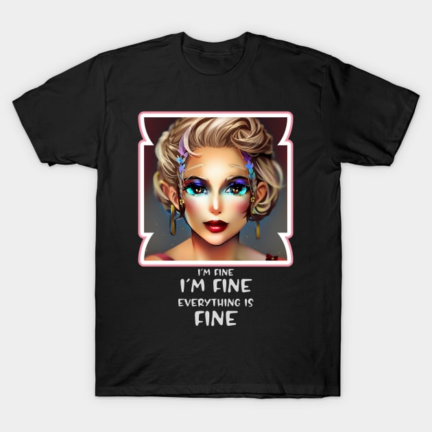 I'm fine, I'm fine, Everything is Fine (huge eyes anime woman) T-Shirt by PersianFMts